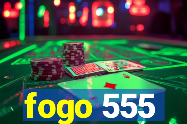 fogo 555